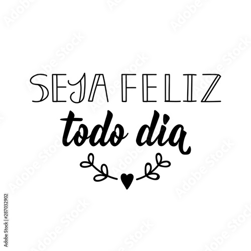 Be happy every day in Portuguese. Ink illustration with hand-drawn lettering. Seja feliz todo dia.