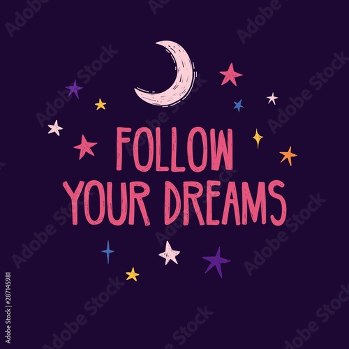 Cute design banner with motivation quotes Follow your dreams. Hand-drawn illustration with space elements decoration. Moon and star cartoon style. Vector