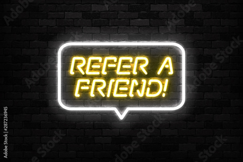 Vector realistic isolated neon sign of Refer A Friend logo for template decoration and invitation covering on the wall background.