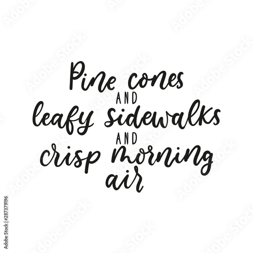 Pine cones, leafy sidewalks, crisp morning air cute print vector illustration. Typography poster in black and white. Inspiration quote flat style for t-shirt design, sketches, card, brochure