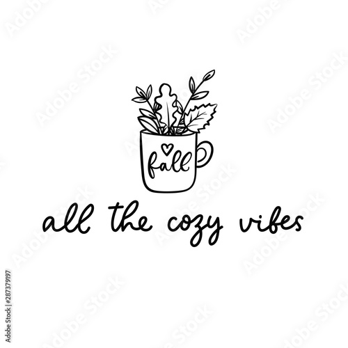 All the cozy vibes lettering inspirational postcard vector illustration. Autumn lettering inspirational print in black and white with cup full of fall foliage for poster, card, t-shirt, textile design