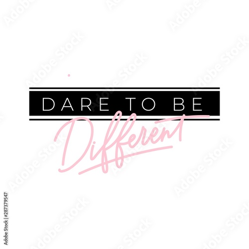 Dare to be different feminine inspirational print. Hand drawn lettering, inspire and motivational quote in white and black font for poster, t-shirt, bag, cups, card, flyer, badge