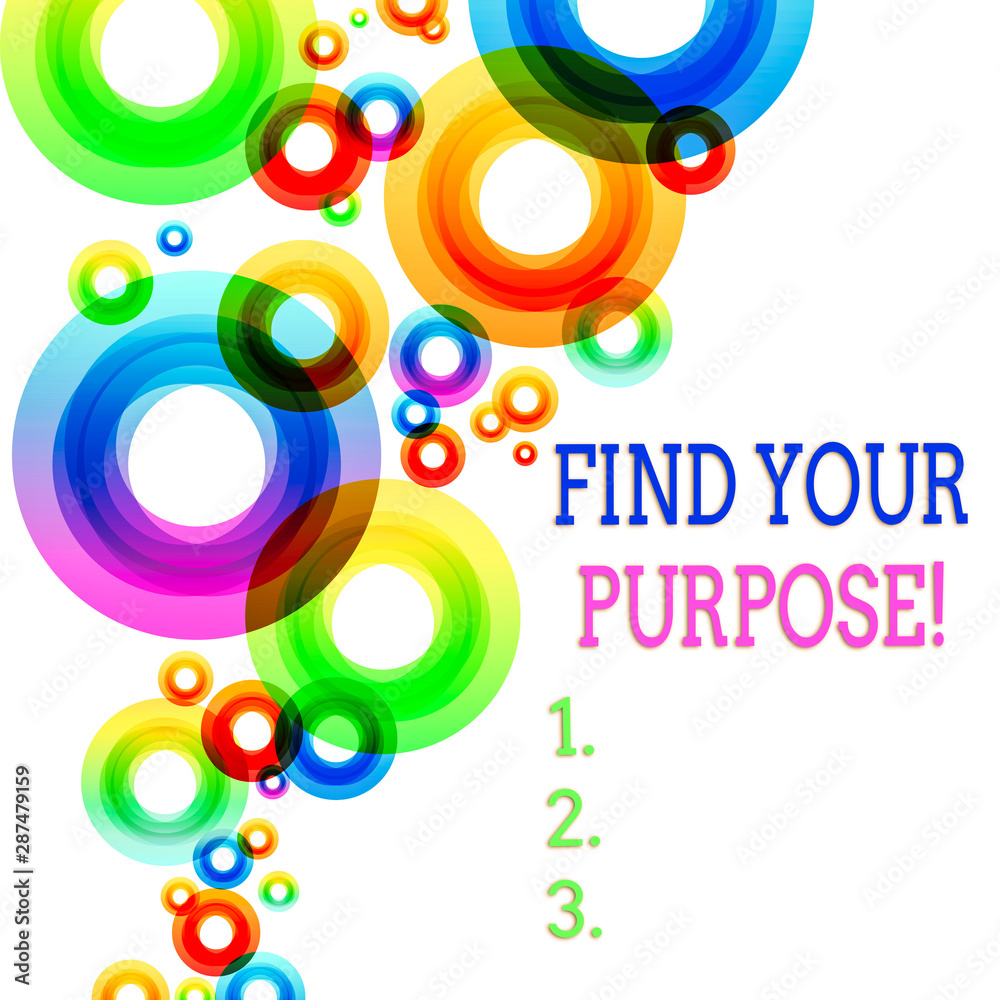 Word writing text Find Your Purpose. Business photo showcasing reason for something is done or for which still exists Vibrant Multicolored Circles Disks of Different Sizes Overlapping Isolated