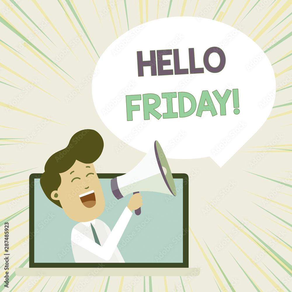 Conceptual hand writing showing Hello Friday. Concept meaning you say this for wishing and hoping another good lovely week Man Speaking Through Laptop into Loudhailer Bubble Announce