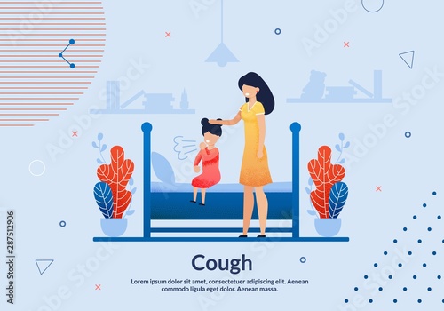 Advertising Flyer Cough Lettering Trendy Flat. Monitoring Patients Health and Maintaining his Health Through Various Preventive Actions. Girl is Sitting on Bed and Coughing, Next to her is Mom.