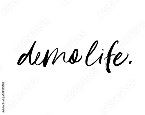 Demo life hand drawn brush style modern calligraphy. Vector illustration of handwritten lettering.