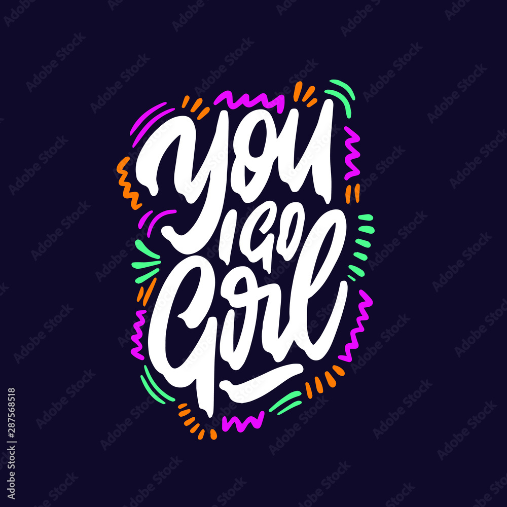 Plakat You go girl inscription handwritten. Feminist slogan, phrase or quote. Modern vector illustration for t-shirt, sweatshirt or other apparel print.
