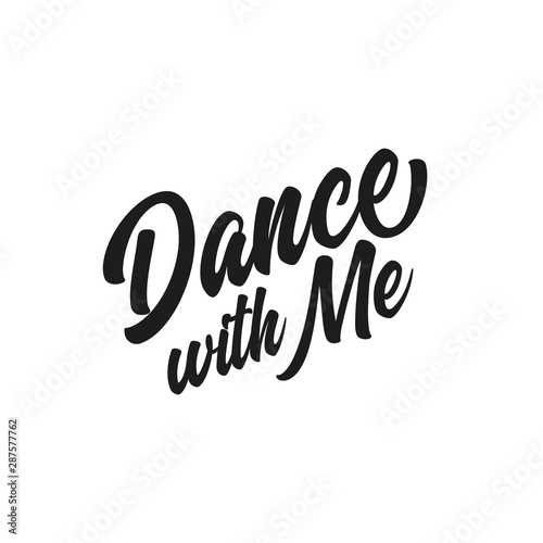 Dance with me text. Hand drawn lettering, modern calligraphy. Design for banner, poster, greeting card, invitation, flyer, brochure. Isolated on white background. 