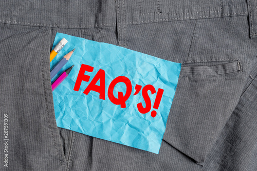 Text sign showing Faq S. Business photo showcasing list of questions and answers relating to particular subject Writing equipment and blue note paper inside pocket of man work trousers