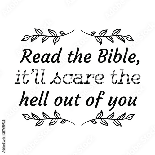 Read the Bible, it’ll scare the hell out of you. Calligraphy saying for print. Vector Quote 
