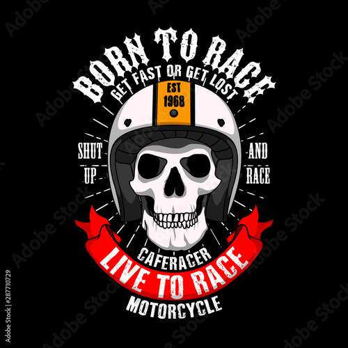 Trendy Racer Slogan for T-shirt design. Born to race get fast or get lost, shut up and race, Cafe racer life to race motorcycle.