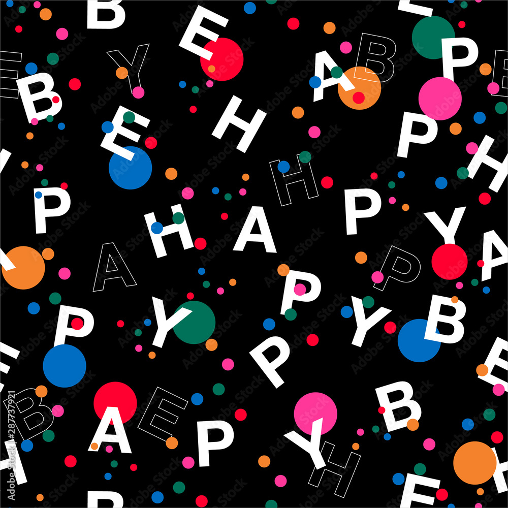 Vector seamless pattern in typo play font. Colorful Polka dots mixed with wording  “BE HAPPY”   ,Design for fashion,web, wallpaper, fabric, wrapping and all prints