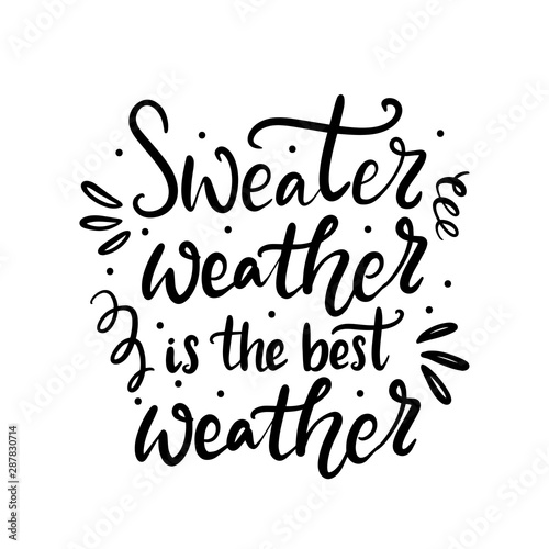 Sweater weather is the best weather hand written lettering phrase. T-shirt, card, banner design