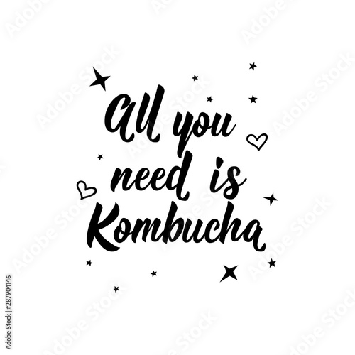 All you need is Kombucha. Vector illustration. Lettering. Ink illustration. Kombucha healthy fermented probiotic tea.