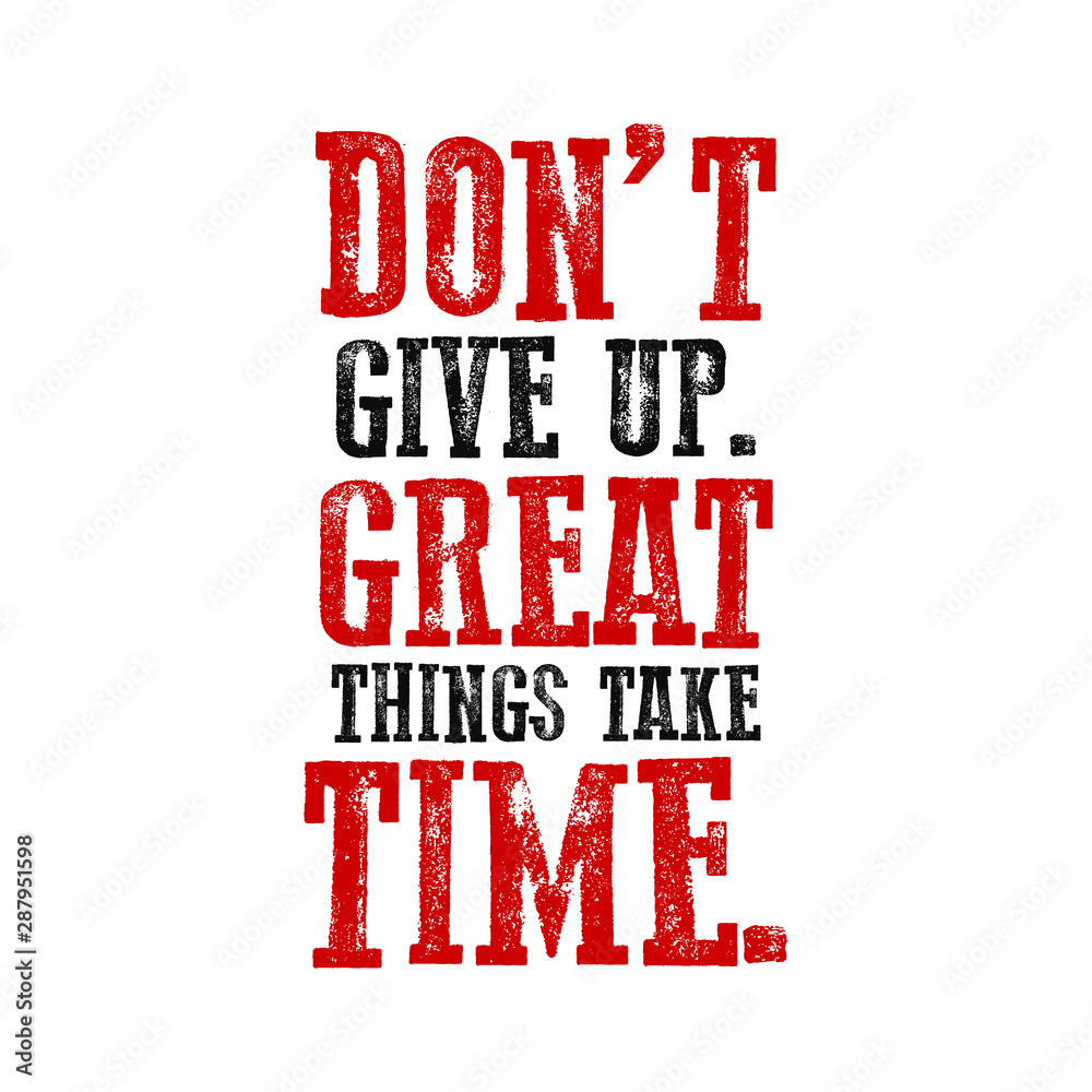 Slogan Don't give up. Great things take time. Grunge design. T-shirt graphics. Vector illustration. Slogan Don't give up. Great things take time. Grunge design. T-shirt graphics. Vector illustration.