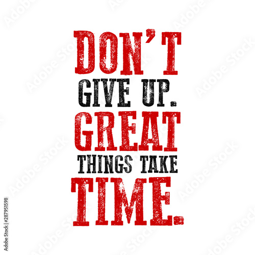 Slogan Don't give up. Great things take time. Grunge design. T-shirt graphics. Vector illustration.