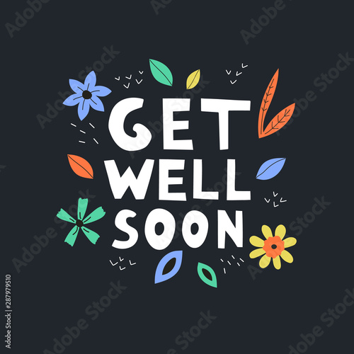 Get well soon vector text on black background. Lettering with flowers and leaves for invitation and greeting card, prints and posters. Hand drawn inscription, calligraphic design