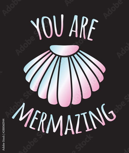 Vector holographic mermaid quote with shell isolated on black background. “You are mermazing” lettering illustration