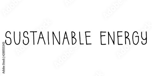 Sustainable Energy lettering. Hand drawn vector sign.