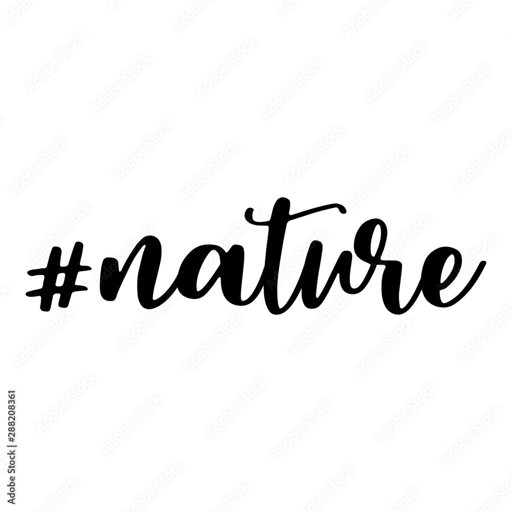 Nature. Hashtag, text or phrase. Lettering for greeting cards, prints or designs. Illustration.