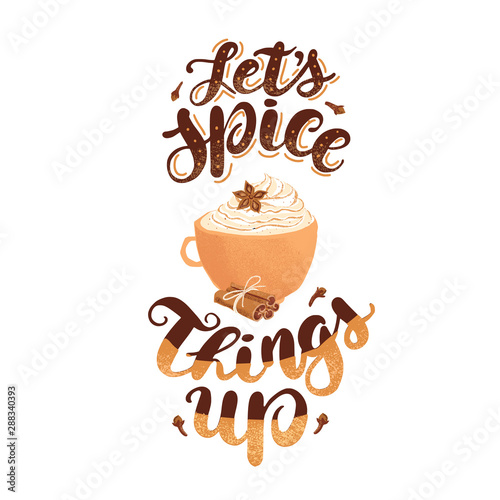 Wallpaper Mural Vector Hand Lettering decorated Quote that says: Let's Spice things up. With illustration of latte mug, cinnamon stickers and anise star, isolated on white background.  Torontodigital.ca