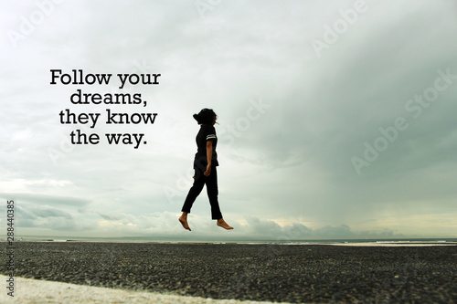 Photos Dream Inspirational quote - Follow your dreams, they know the way
