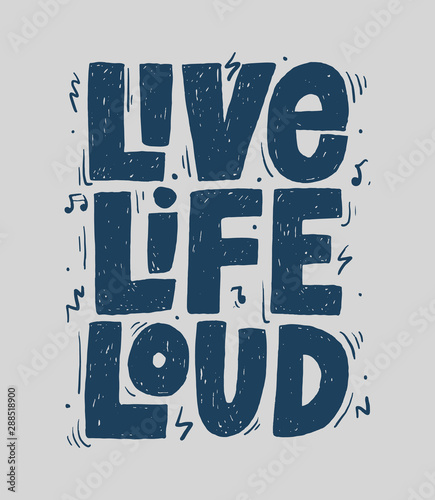 Live Life Loud slogan, t-shirt print. Hand drawn vector typography for rock festival poster.