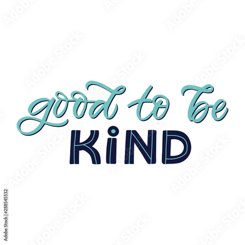 Hand drawn lettering card. The inscription: Good to be Kind.Perfect design for greeting cards, posters, T-shirts, banners, print invitations.
