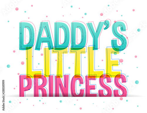 Daddy's little princess. Colorful letters on a white background.