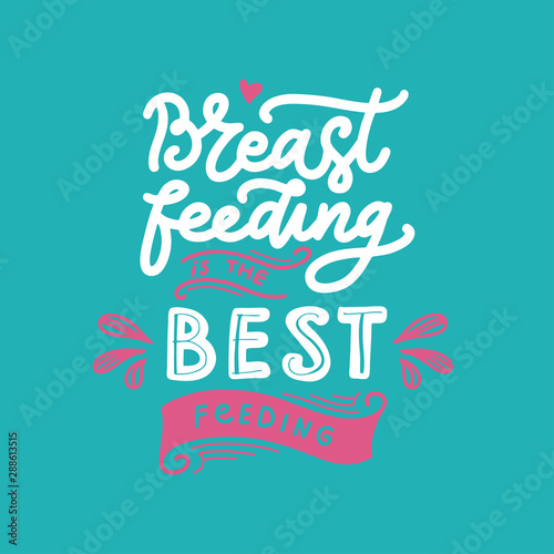 Breastfeeding is the best feeding - Motivational quote. Vector hand drawn  illustration with floral elements. Phrase for World breastfeeding day  lettering. Template for poster  card.  