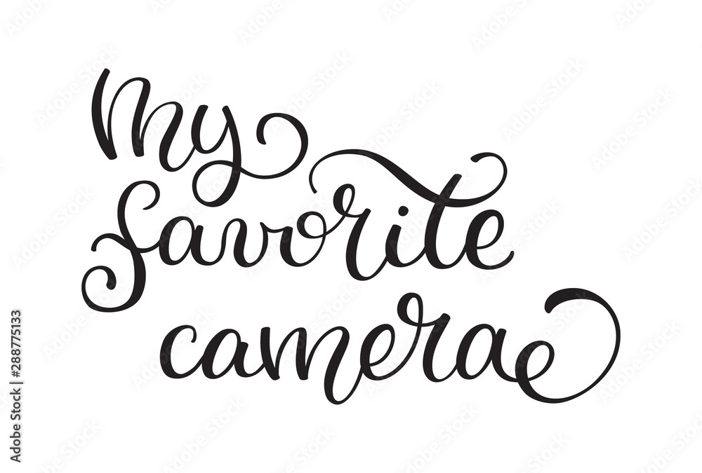 Hand lettering My favorite camera. Template for card, poster, print.