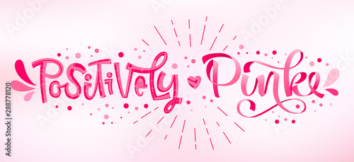 Positively Pink - qoute. Lettering for concept design. Breast cancer awareness month symbol.
