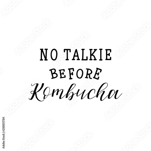 No talkie before Kombucha. Vector illustration. Lettering. Ink illustration. Kombucha healthy fermented probiotic tea.