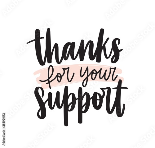 Thanks for your support handwritten vector lettering. Help appreciation phrase isolated on white background. Postcard, greeting card decorative calligraphy. Gratitude words, thankfulness message.