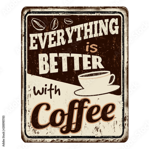 Everything is better with coffee vintage rusty metal sign