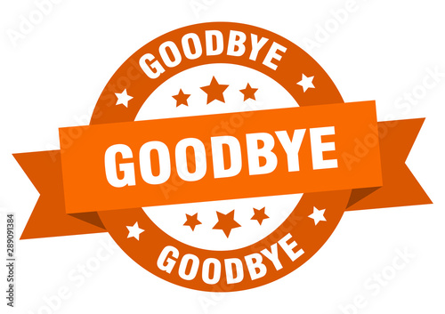 goodbye ribbon. goodbye round orange sign. goodbye