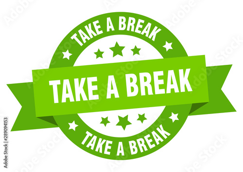 take a break ribbon. take a break round green sign. take a break