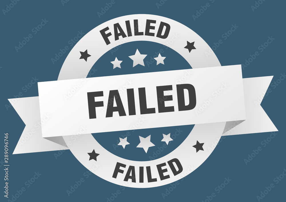 failed ribbon. failed round white sign. failed failed ribbon. failed round white sign. failed