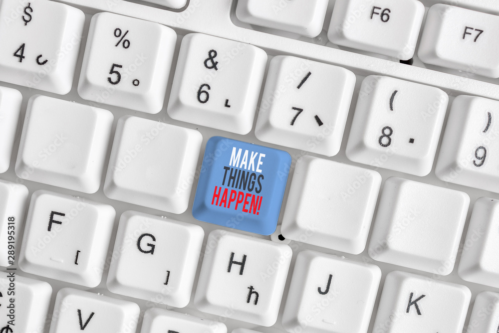 Writing note showing Make Things Happen. Business concept for you will have to make hard efforts in order to achieve it White pc keyboard with note paper above the white background