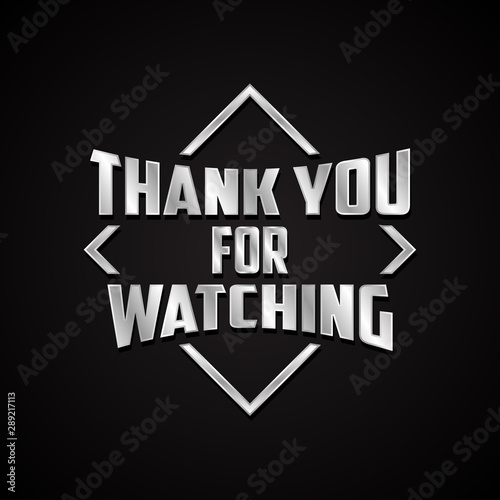 Modern letter THANK YOU FOR WATCHING in metal style