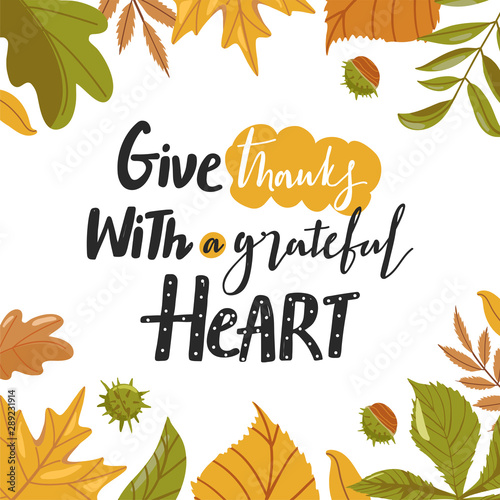 Typography composition for Thanksgiving Day. Various autumn leaves  chestnut and lettering. Stylish typography slogan design  Give thanks with a grateful heart  sign. Vector illustration.