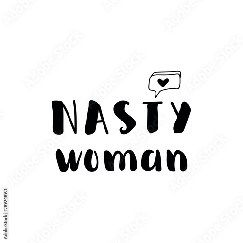 Nasty woman. Vector illustration. Lettering. Ink illustration.