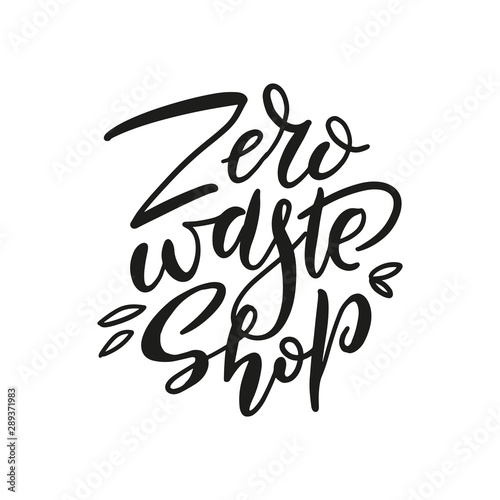 Hand drawn Zero waste shop logo or prink. Eco badge, tag for shopping, no plastic market, products packaging. Hand drawn elements with brush lettering and leaves. Vector organic design template. © LanaSham