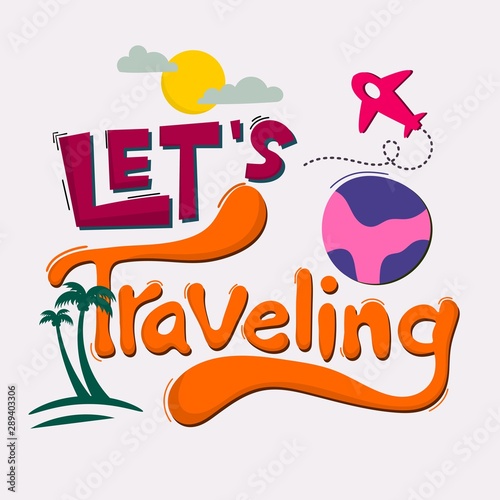 Let's traveling. Quote Typography. Vector lettering for t-shirt design, printing, postcard, and wallpaper. poster.