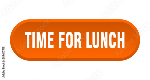 time for lunch button. time for lunch rounded orange sign. time for lunch