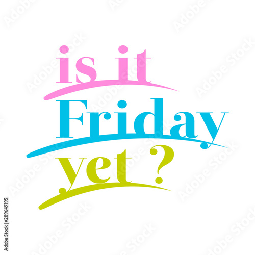 Is it friday yet lettering quote Vector Hand drawn friday quote positive illustration