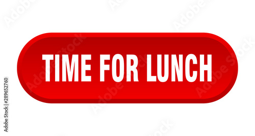 time for lunch button. time for lunch rounded red sign. time for lunch