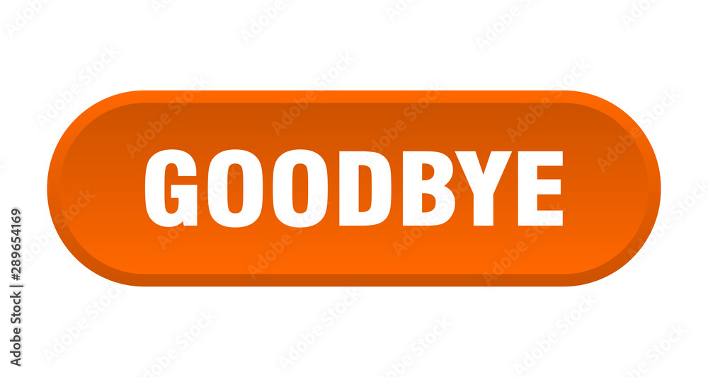 goodbye button. goodbye rounded orange sign. goodbye goodbye button. goodbye rounded orange sign. goodbye