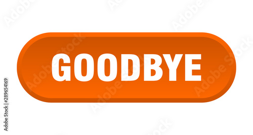 goodbye button. goodbye rounded orange sign. goodbye
