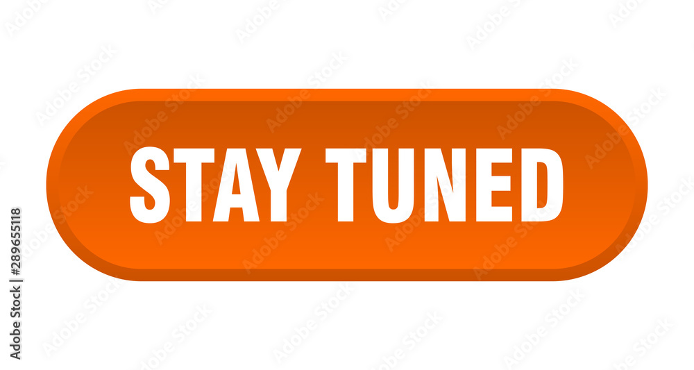 stay tuned button. stay tuned rounded orange sign. stay tuned stay tuned button. stay tuned rounded orange sign. stay tuned